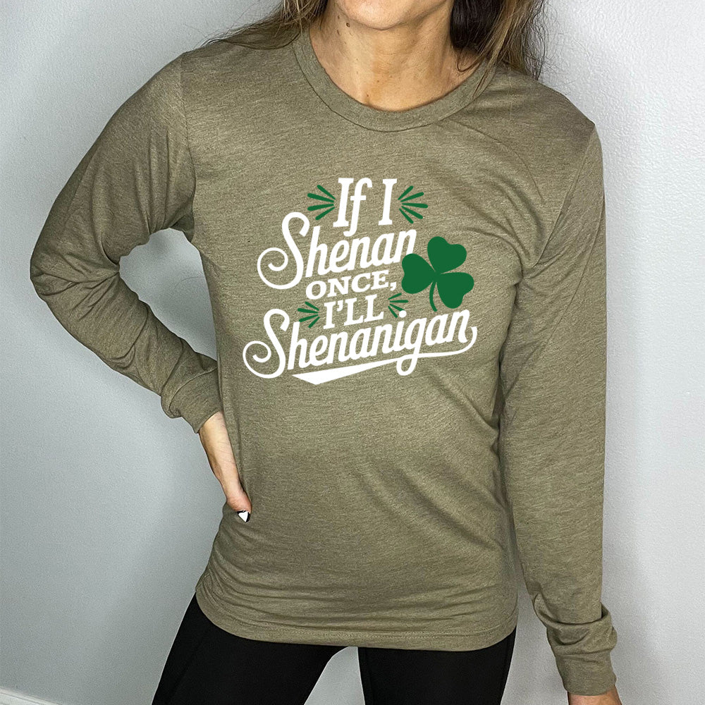 Long Sleeve Tee | If I Shenan Once, I'll Shenanigan - Image 6