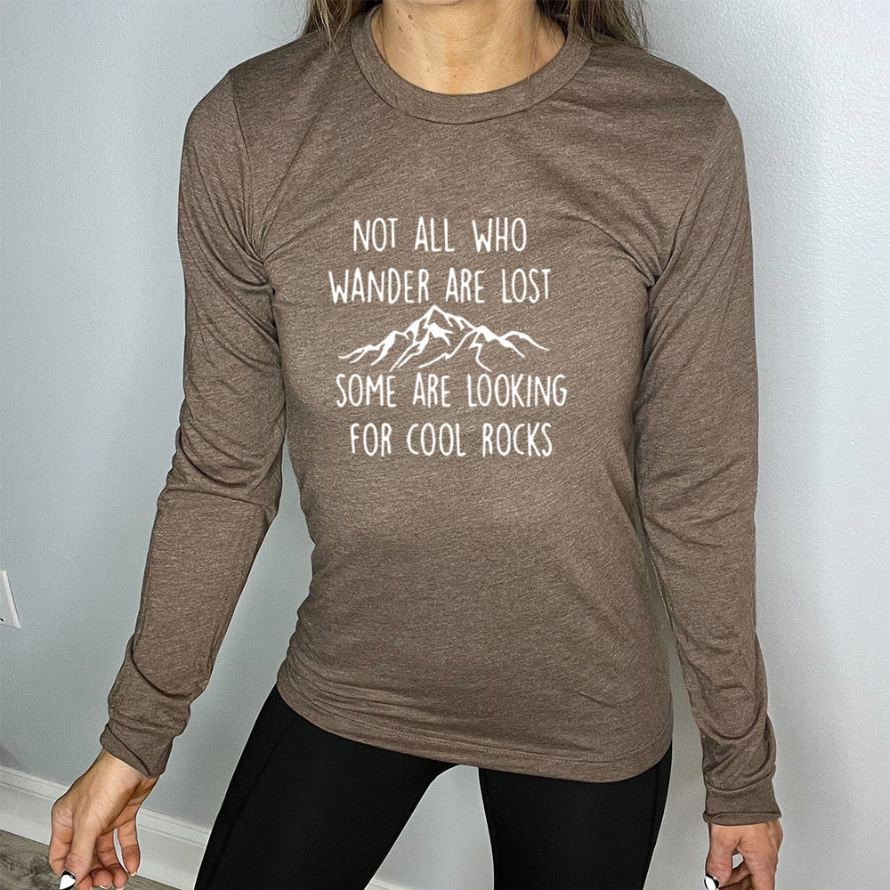 Long Sleeve Tee | Not All Who Wander Are Lost Some Are Looking For Cool Rocks - Image 5