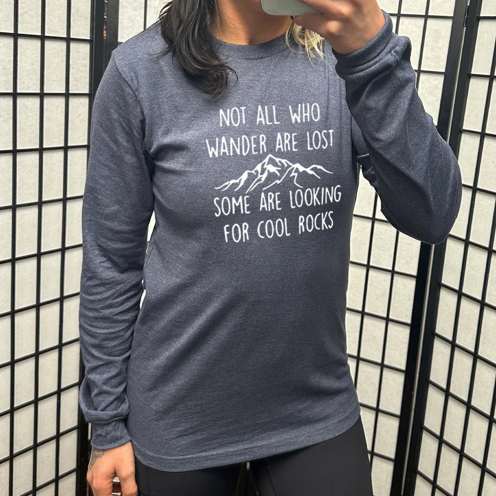 Long Sleeve Tee | Not All Who Wander Are Lost Some Are Looking For Cool Rocks - Image 6