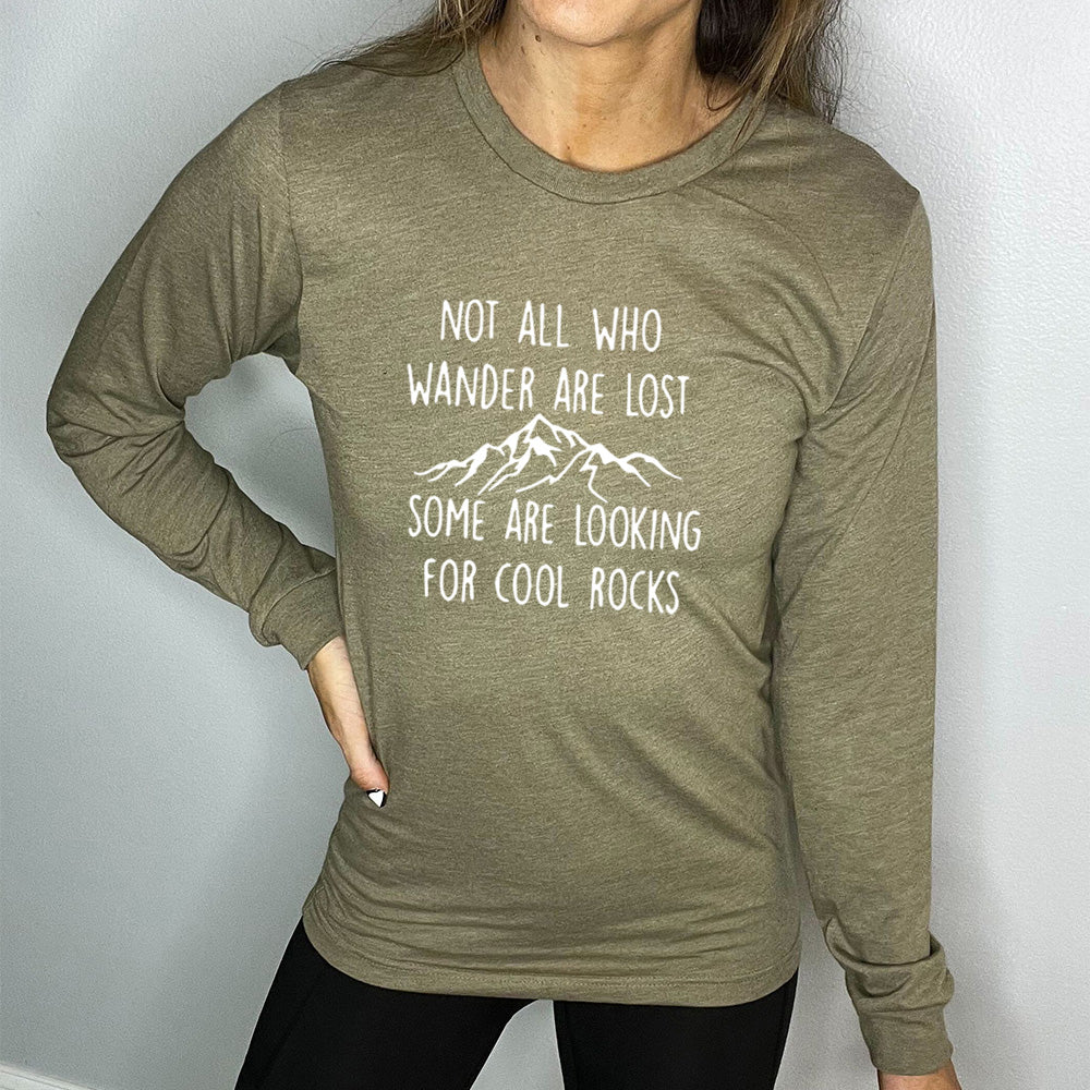 Long Sleeve Tee | Not All Who Wander Are Lost Some Are Looking For Cool Rocks - Image 7