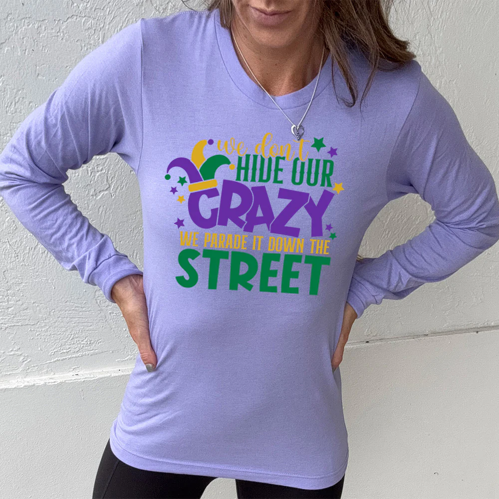 Long Sleeve Tee | We Don't Hide Our Crazy We Parade It Down The Street - Image 10