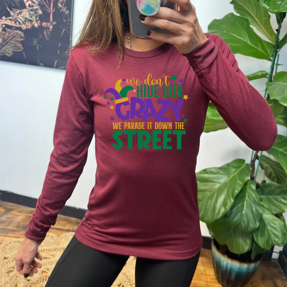 Long Sleeve Tee | We Don't Hide Our Crazy We Parade It Down The Street - Image 2