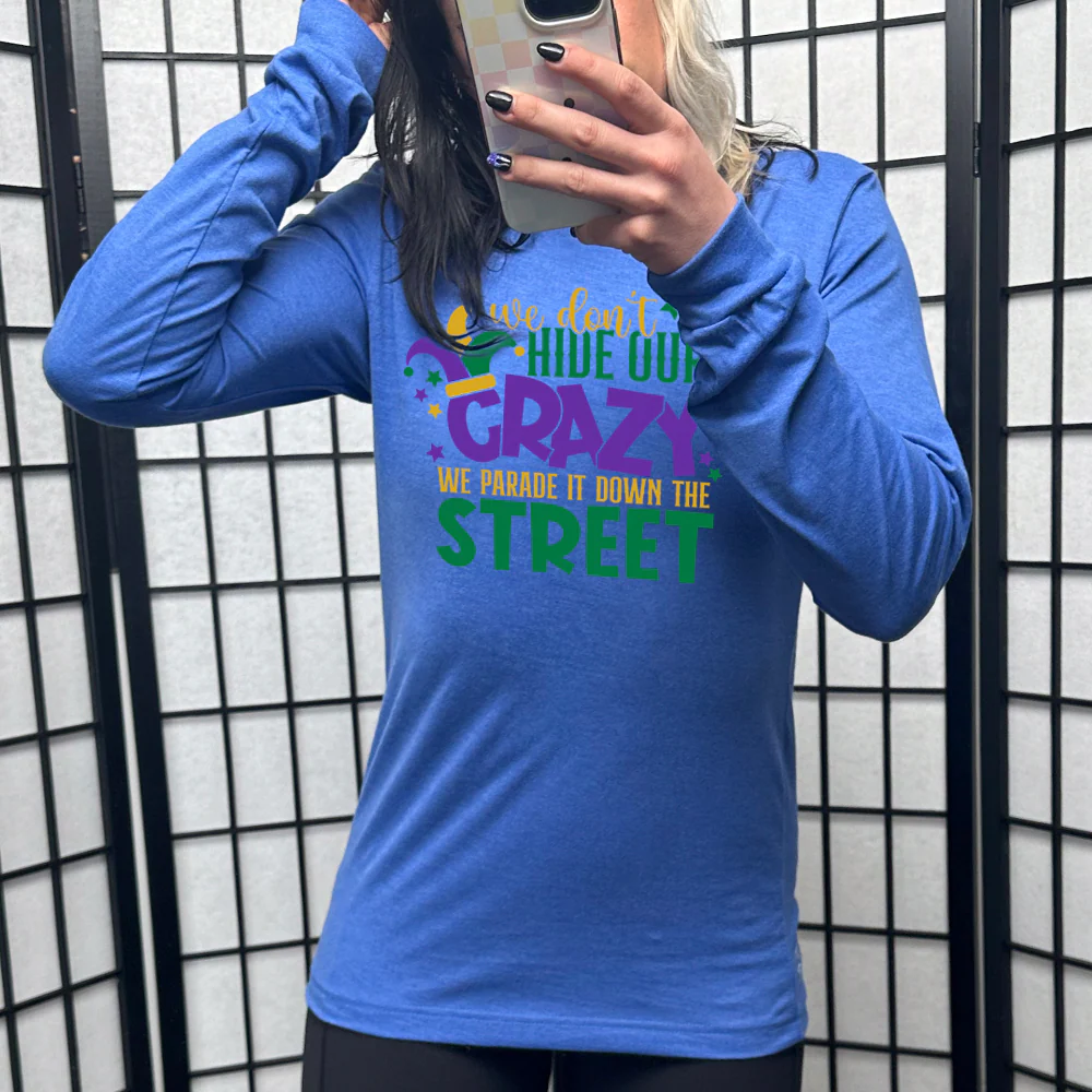 Long Sleeve Tee | We Don't Hide Our Crazy We Parade It Down The Street - Image 3
