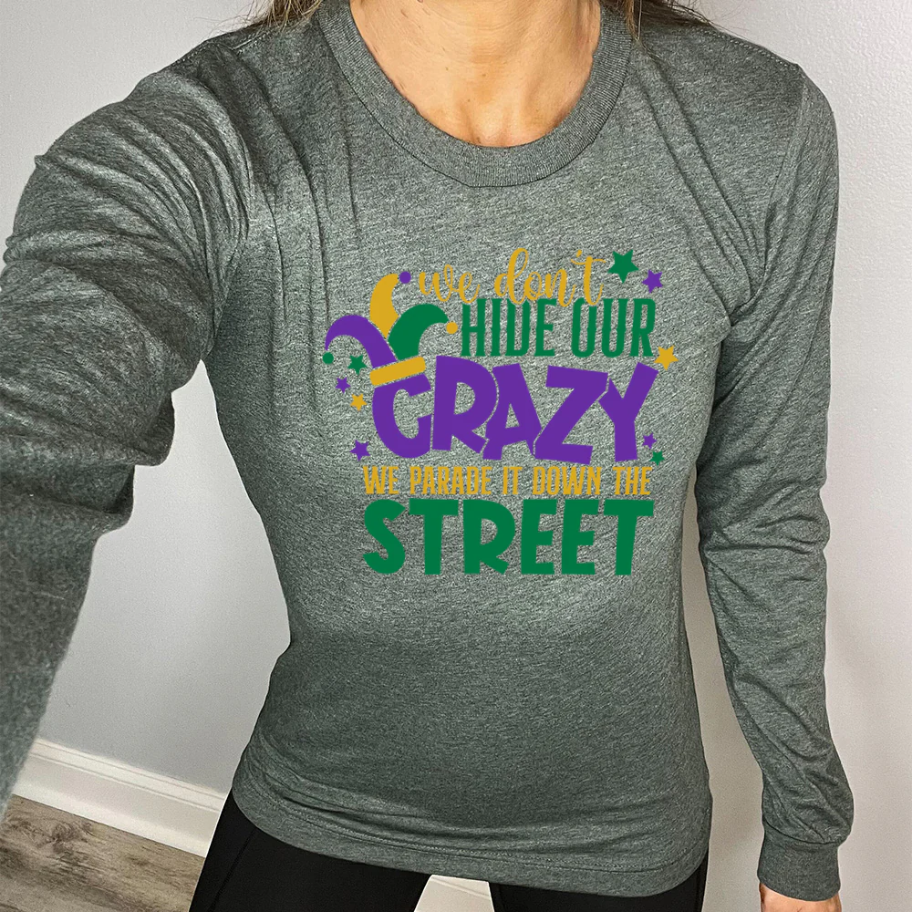 Long Sleeve Tee | We Don't Hide Our Crazy We Parade It Down The Street - Image 4