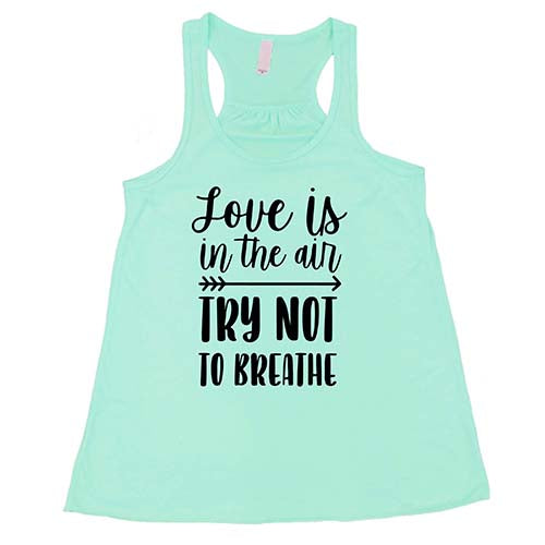 Love Is In The Air Try Not To Breathe Shirt - Image 4