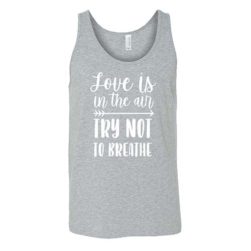 Love Is In The Air Try Not To Breathe Shirt Unisex - Image 6