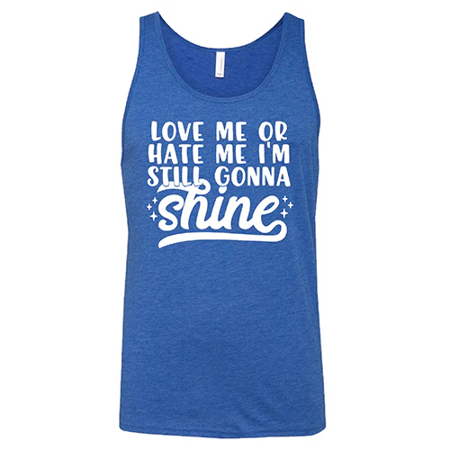 Love Me Or Hate Me, I'm Still Gonna Shine Shirt Unisex - Image 6
