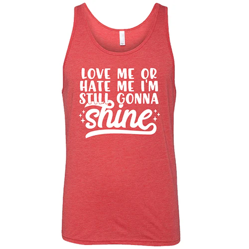 Love Me Or Hate Me, I'm Still Gonna Shine Shirt Unisex - Image 8