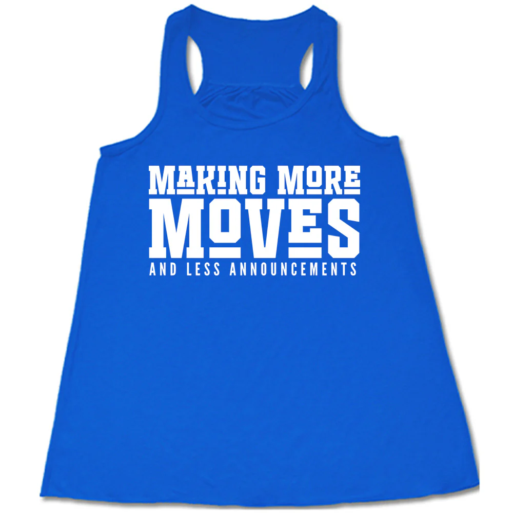 Making More Moves and Less Announcements Shirt - Image 4