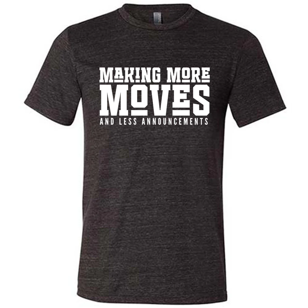 Making More Moves and Less Announcements Shirt Unisex