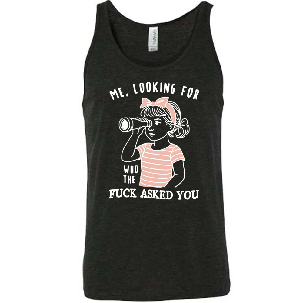 Me, Looking For Who The Fuck Asked You Shirt Unisex - Image 2
