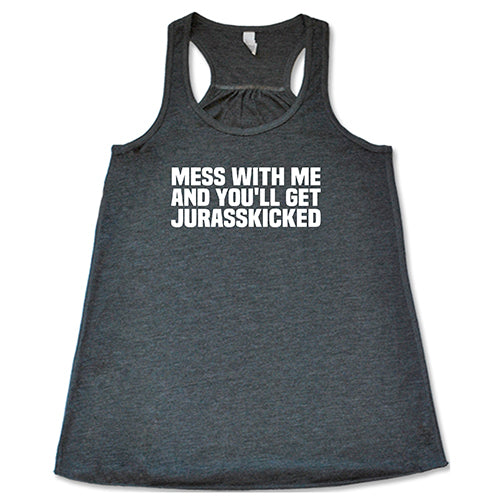Mess With Me and You'll Get Jurasskicked Shirt - Image 4