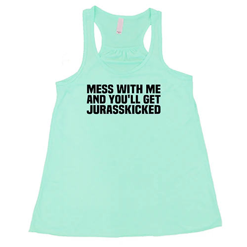 Mess With Me and You'll Get Jurasskicked Shirt - Image 5