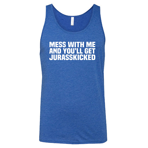 Mess With Me and You'll Get Jurasskicked Shirt Unisex - Image 4