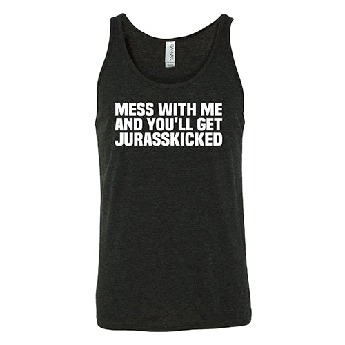Mess With Me and You'll Get Jurasskicked Shirt Unisex - Image 7
