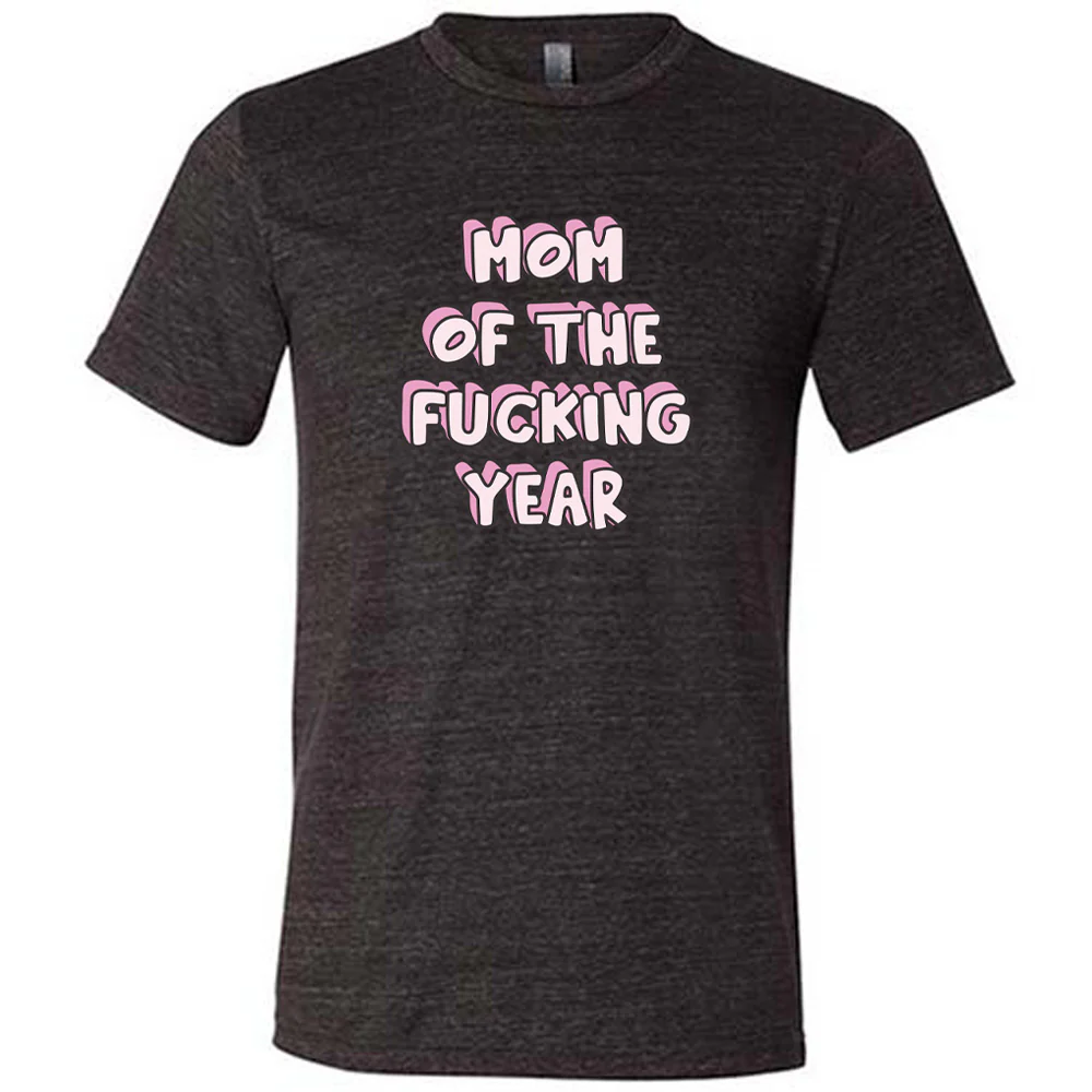 Mom of the Fucking Year Shirt Unisex