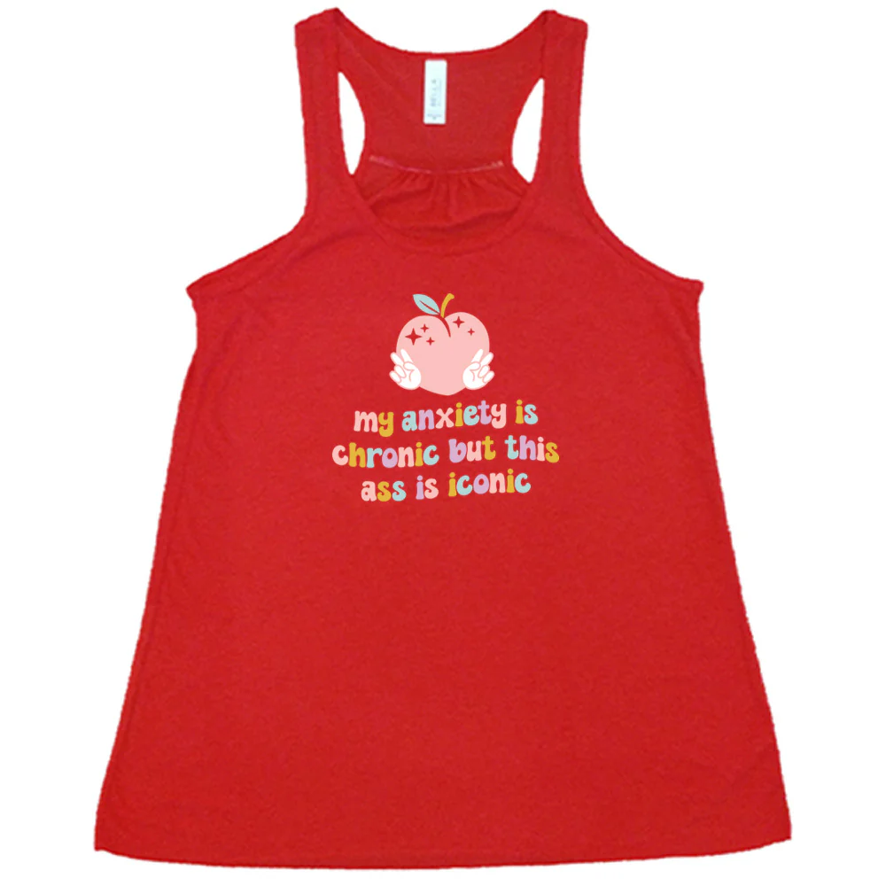 My Anxiety Is Chronic But This Ass Is Iconic Shirt - Image 5