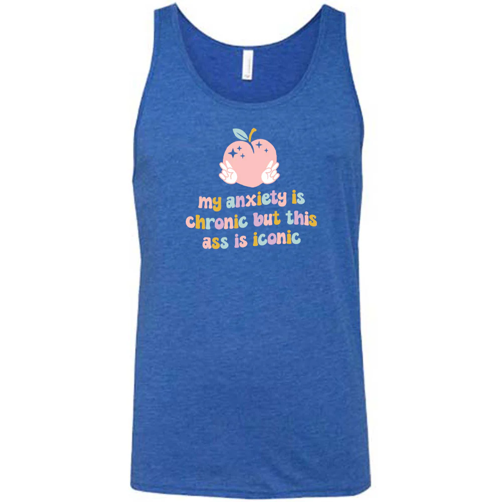 My Anxiety Is Chronic But This Ass Is Iconic Shirt Unisex - Image 4