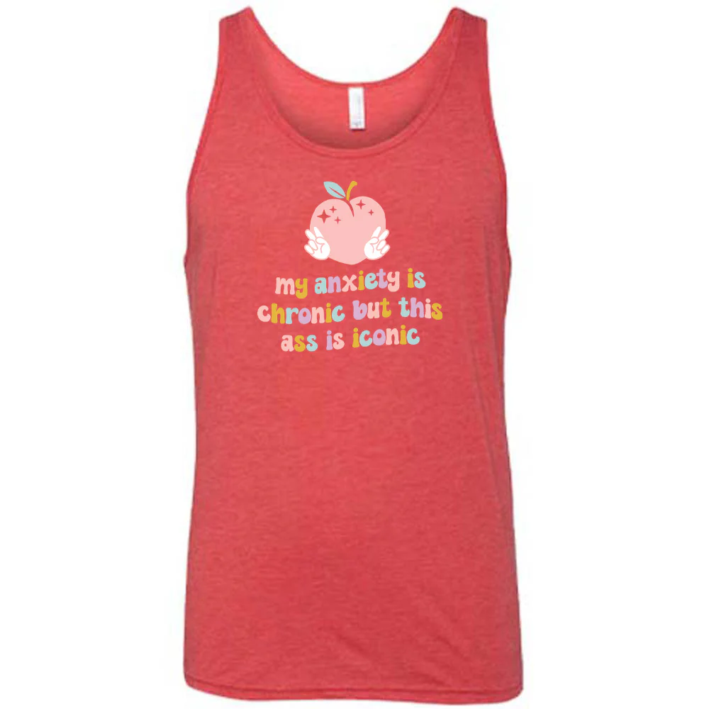 My Anxiety Is Chronic But This Ass Is Iconic Shirt Unisex - Image 8
