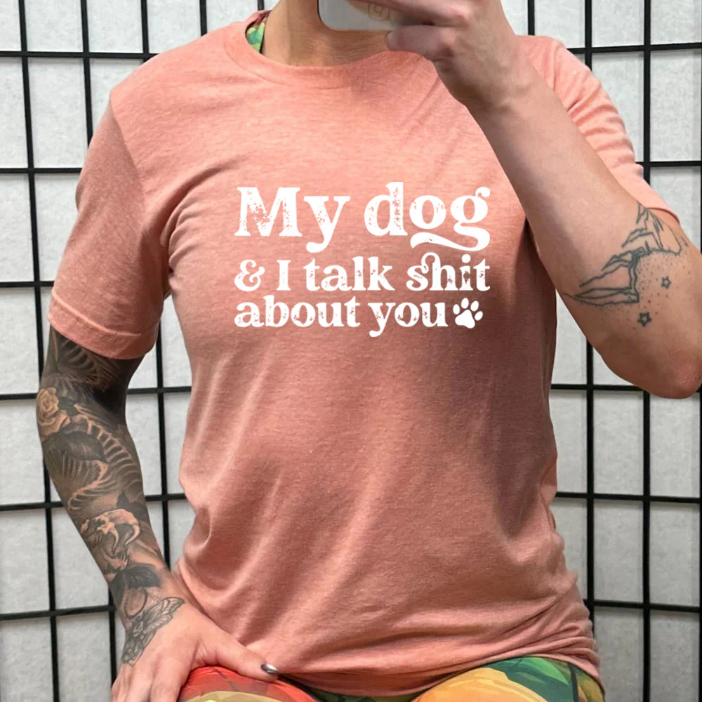 My Dog And I Talk Shit About You Shirt Unisex - Image 10