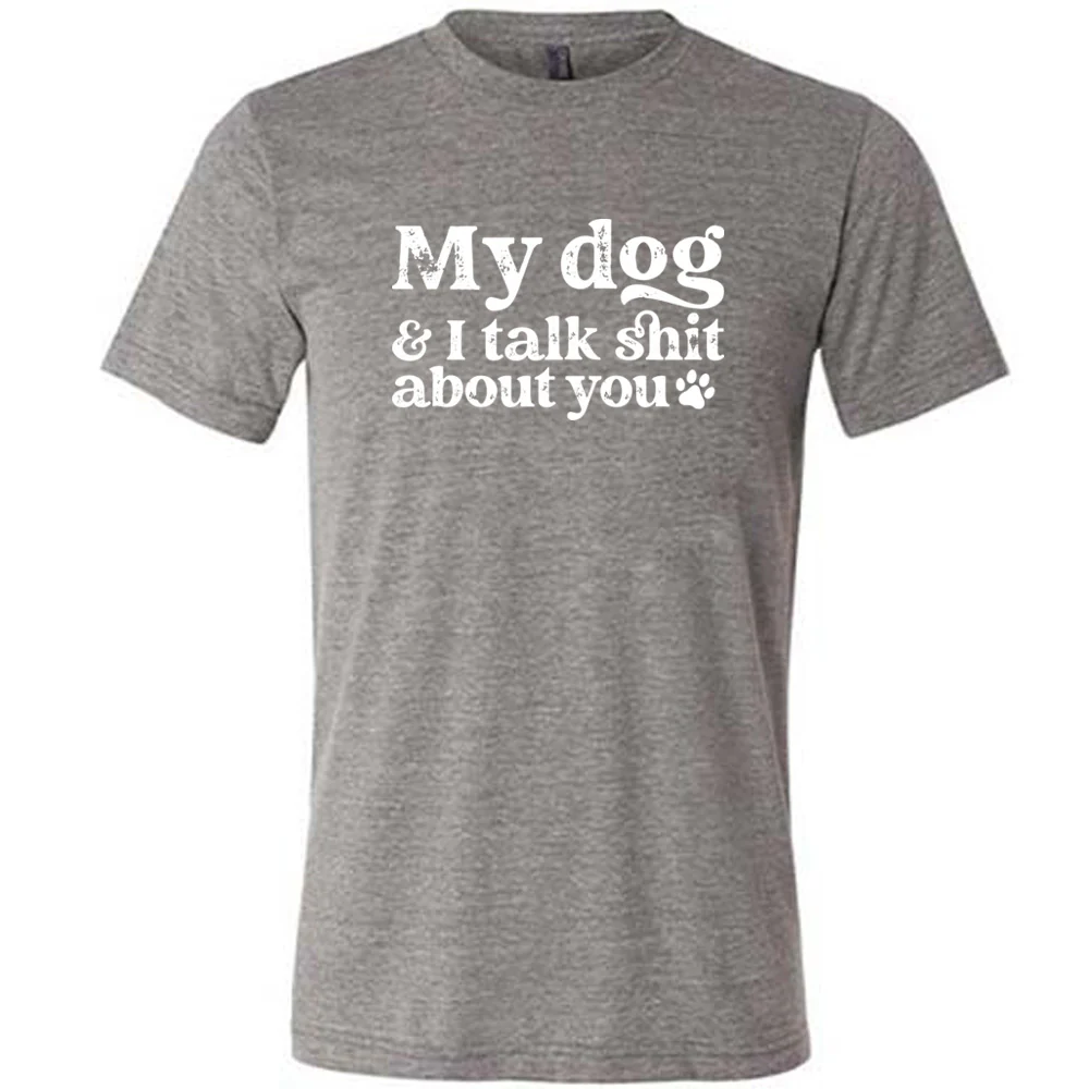My Dog And I Talk Shit About You Shirt Unisex - Image 3