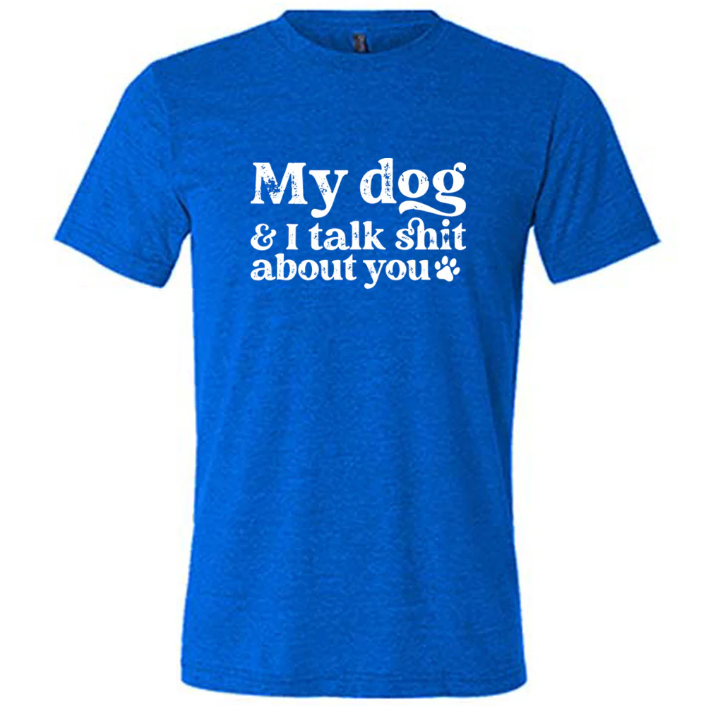 My Dog And I Talk Shit About You Shirt Unisex - Image 5