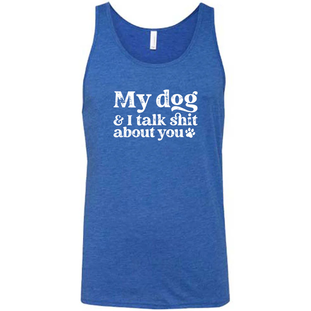 My Dog And I Talk Shit About You Shirt Unisex - Image 6