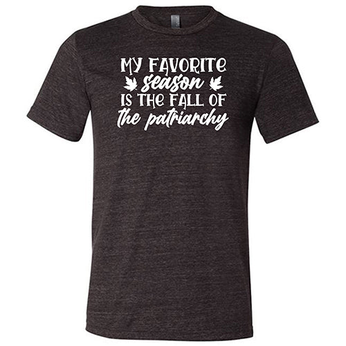 My Favorite Season Is The Fall Of The Patriarchy Shirt Unisex - Image 3