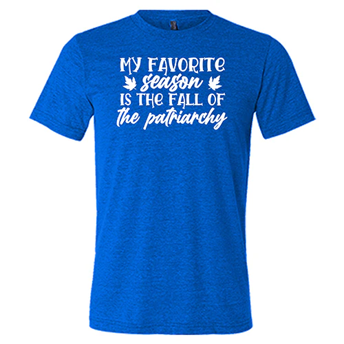 My Favorite Season Is The Fall Of The Patriarchy Shirt Unisex - Image 5