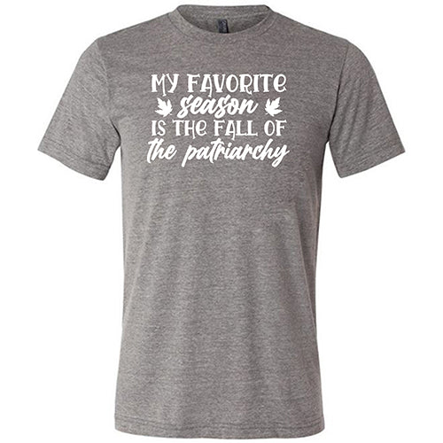 My Favorite Season Is The Fall Of The Patriarchy Shirt Unisex - Image 7