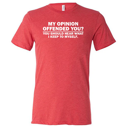 My Opinion Offended You? You Should Hear What I Keep To Myself Shirt Unisex - Image 7