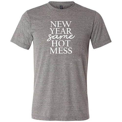 New Year, Same Hot Mess Shirt Unisex - Image 6