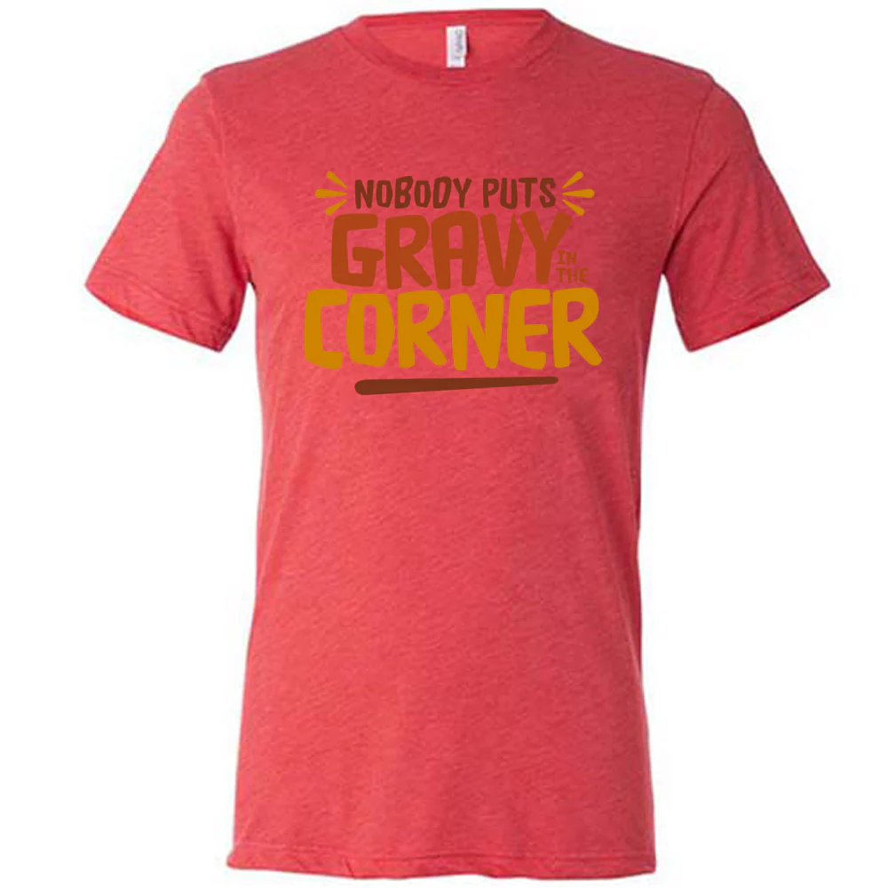 Nobody Puts Gravy In The Corner Shirt Unisex - Image 5