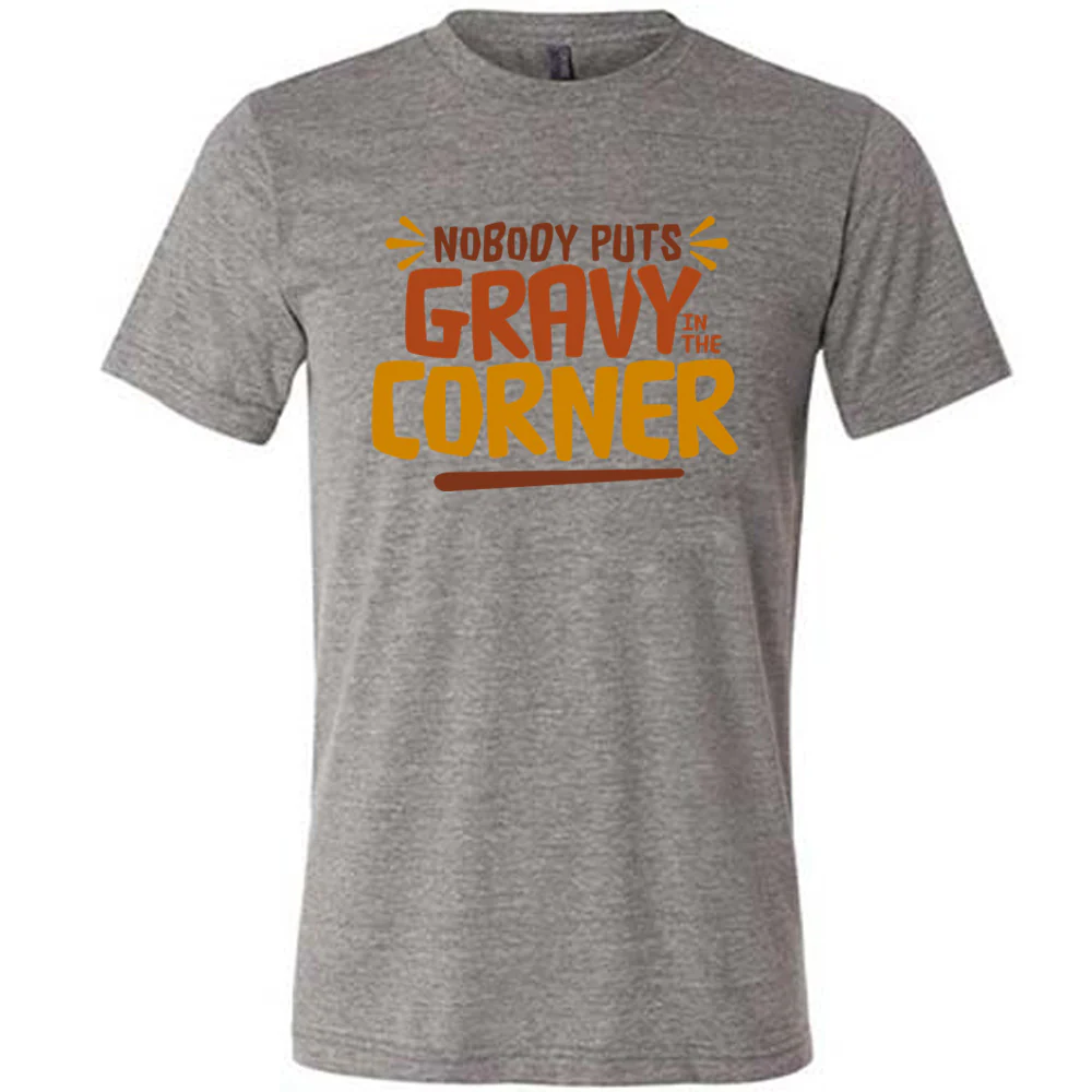 Nobody Puts Gravy In The Corner Shirt Unisex - Image 8