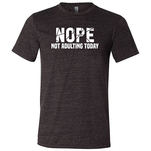 Nope, Not Adulting Today Shirt Unisex - Image 3