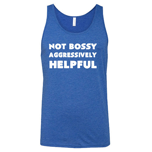 Not Bossy Aggressively Helpful Shirt Unisex - Image 4
