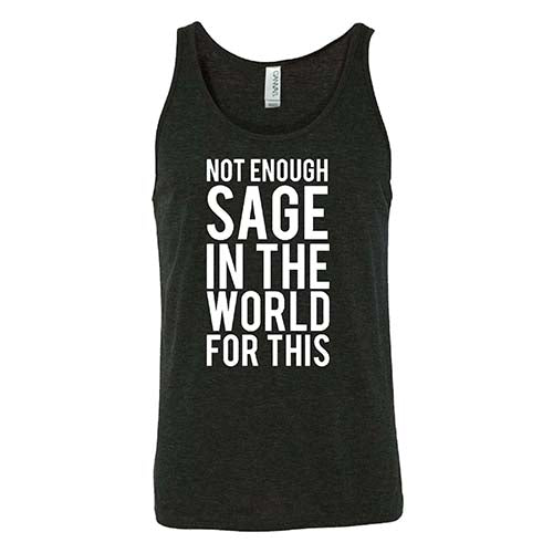 Not Enough Sage In The World For This Shirt Unisex - Image 4