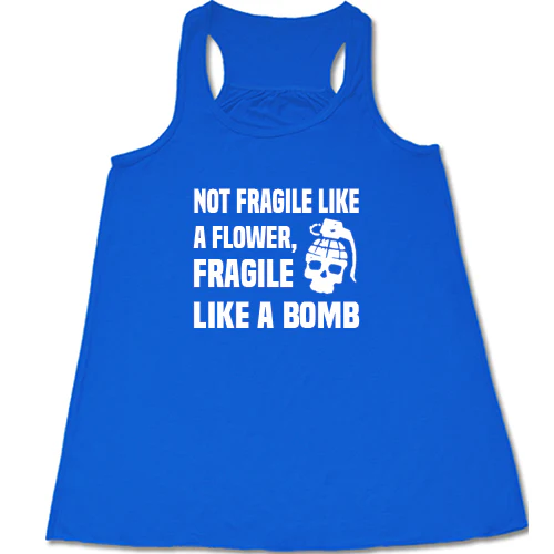 Not Fragile Like A Flower, Fragile Like A Bomb Shirt - Image 3