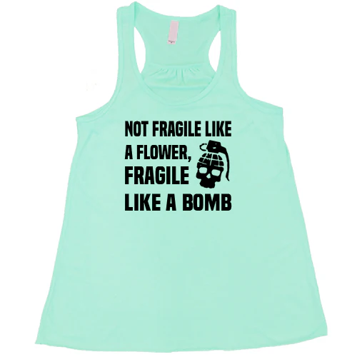 Not Fragile Like A Flower, Fragile Like A Bomb Shirt - Image 4