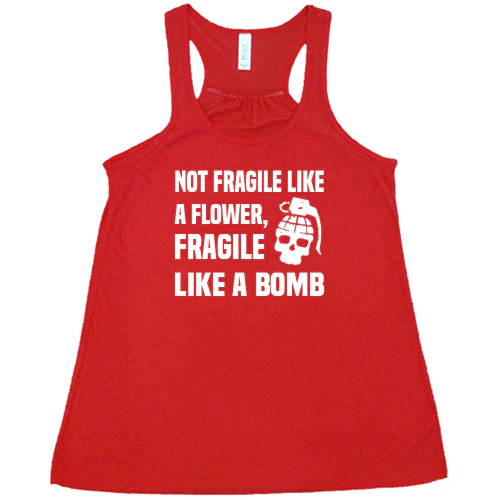 Not Fragile Like A Flower, Fragile Like A Bomb Shirt - Image 5