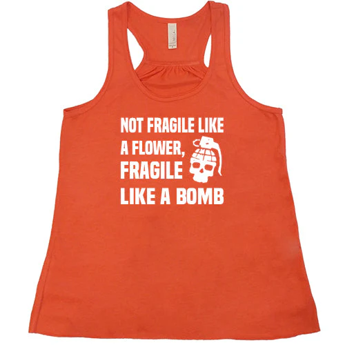 Not Fragile Like A Flower, Fragile Like A Bomb Shirt - Image 6