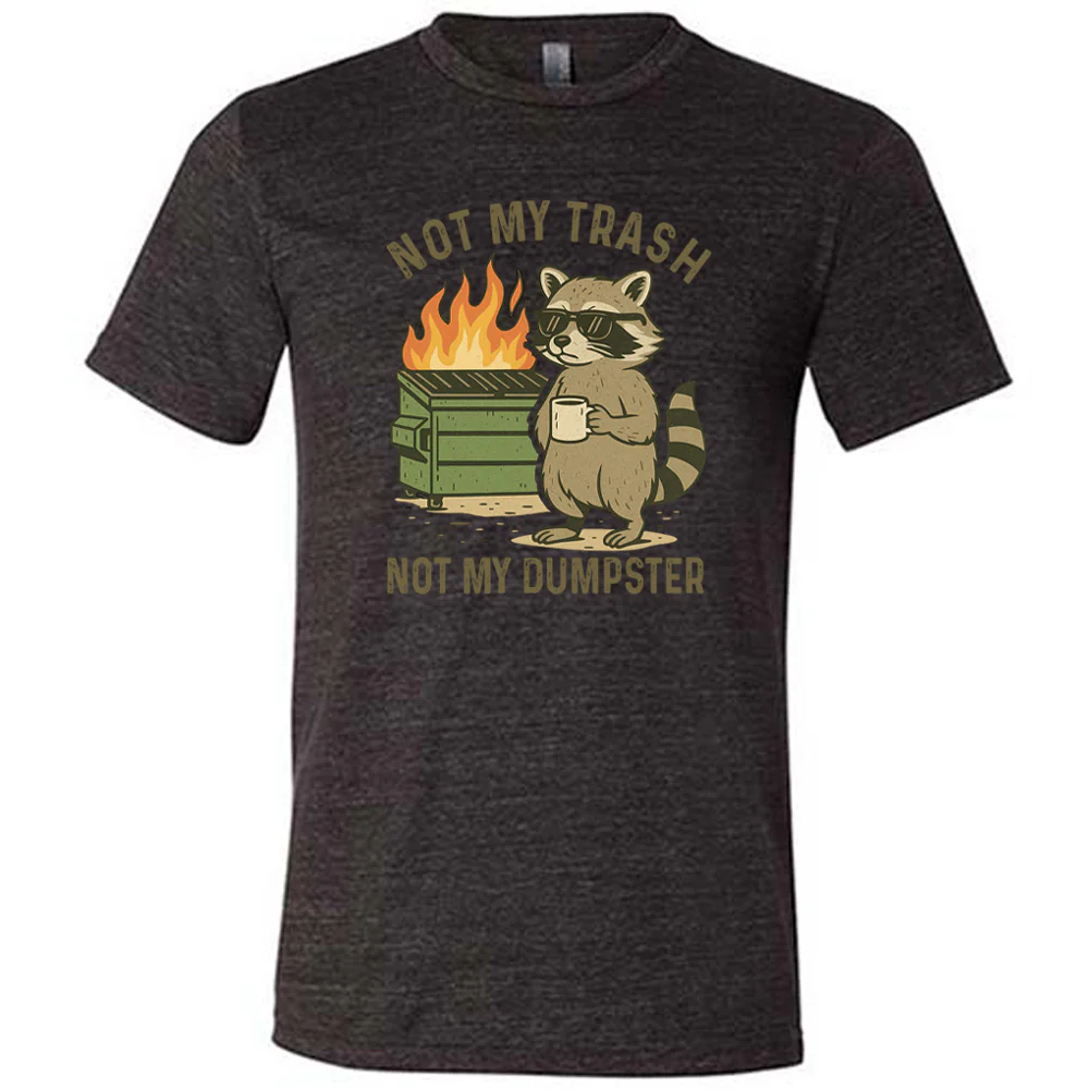 Not My Trash Not My Dumpster Shirt Unisex