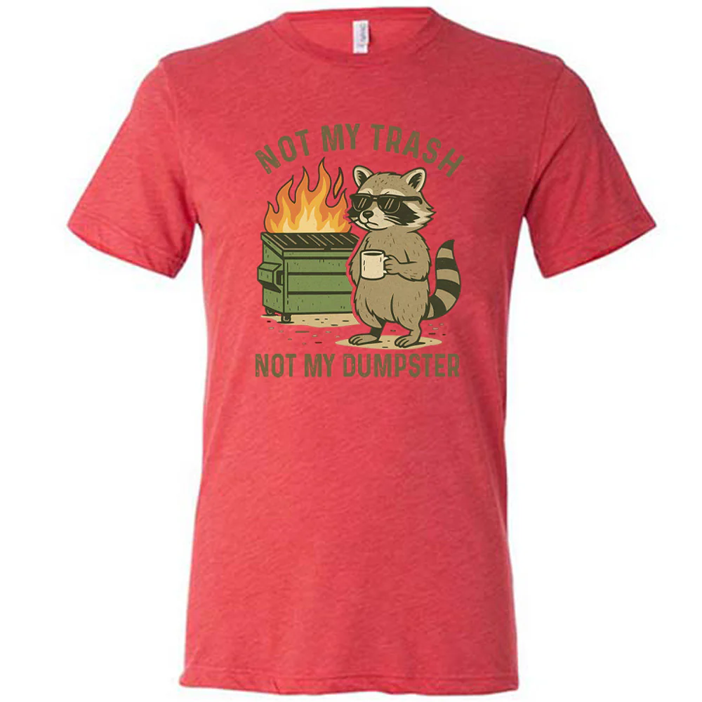 Not My Trash Not My Dumpster Shirt Unisex - Image 5