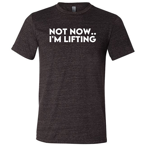 Not Now, I'm Lifting Shirt Unisex - Image 3