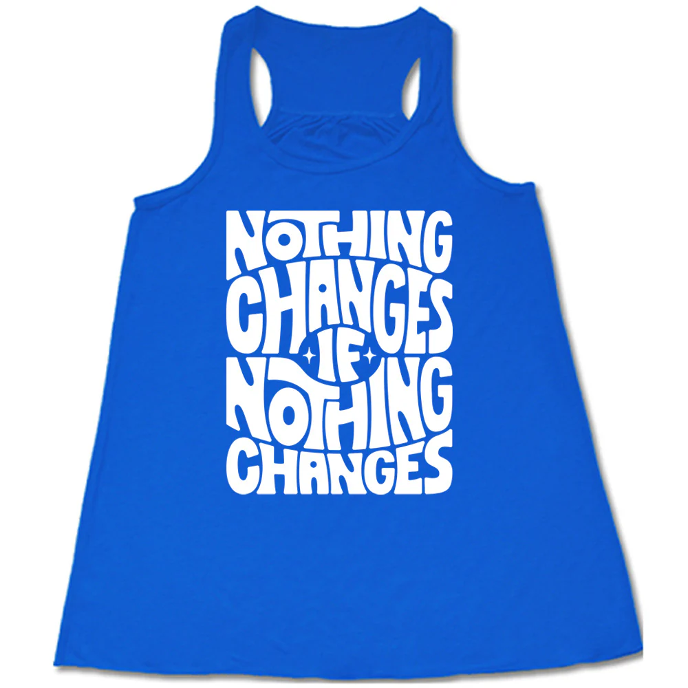 Nothing Changes If Nothing Changes Shirt - Image 3