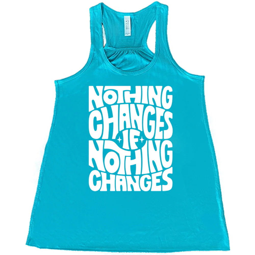 Nothing Changes If Nothing Changes Shirt - Image 6