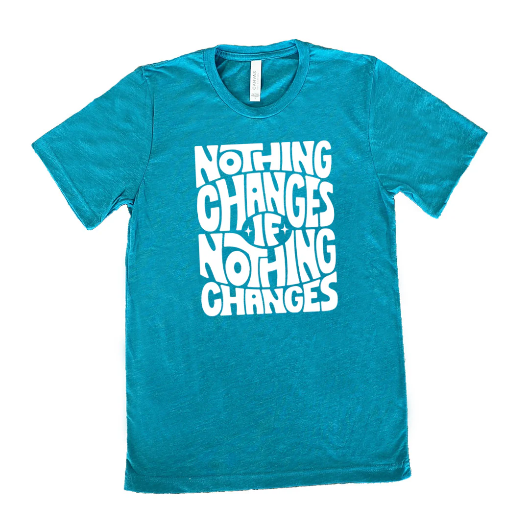 Nothing Changes If Nothing Changes Shirt Unisex - Image 10
