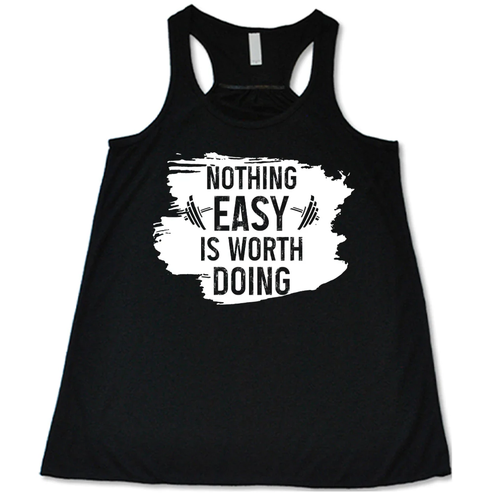 Nothing Easy Is Worth Doing Shirt
