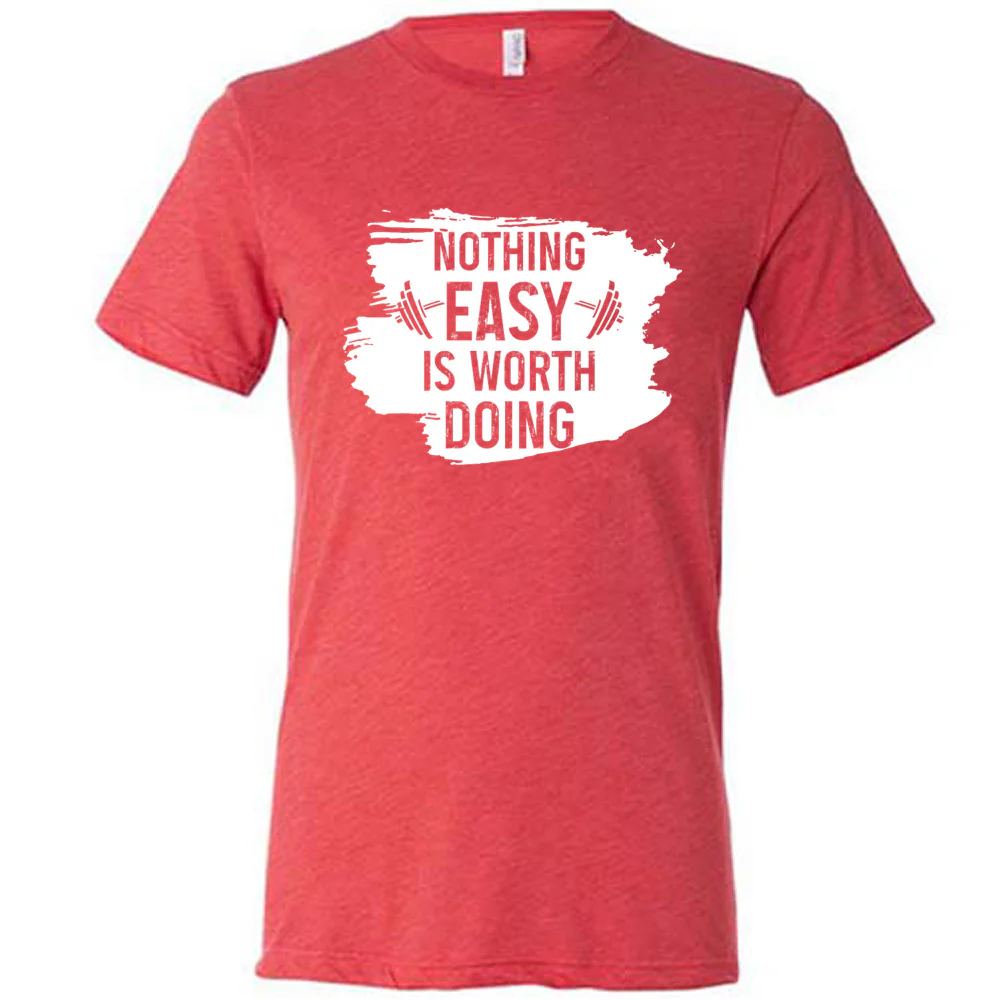 Nothing Easy Is Worth Doing Shirt Unisex - Image 5