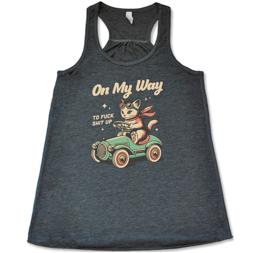 On My Way To Fuck Shit Up Shirt - Image 4